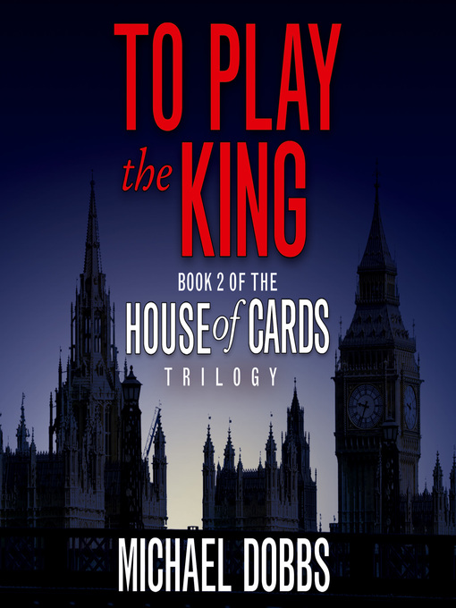Title details for To Play the King by Michael Dobbs - Available